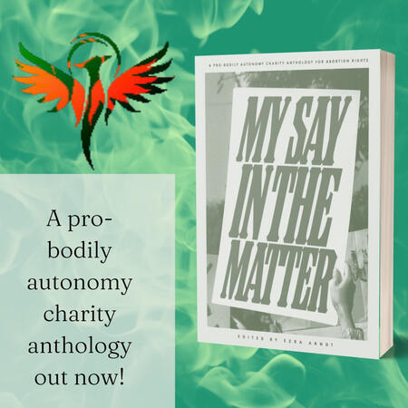 A background of green flames. In the top left hand corner is a picture of a a black and red phoenix not on fire. On the right side is a white and grey book with the title My Say in the Matter. On the bottom left corner is white box with text